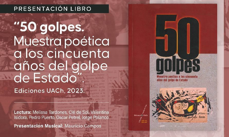 UACh realizará el lanzamiento del libro “50 Golpes. Muestra Poética a los 50 años del golpe de Estado”